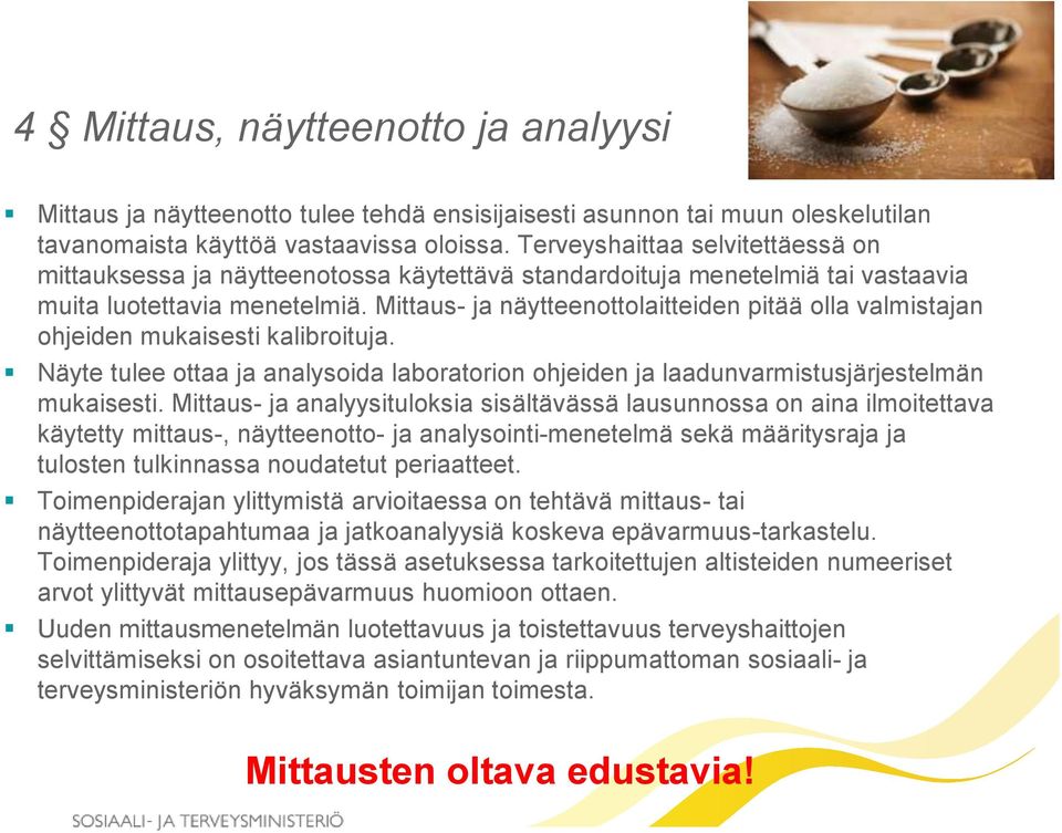 Mittaus- ja näytteenottolaitteiden pitää olla valmistajan ohjeiden mukaisesti kalibroituja. Näyte tulee ottaa ja analysoida laboratorion ohjeiden ja laadunvarmistusjärjestelmän mukaisesti.