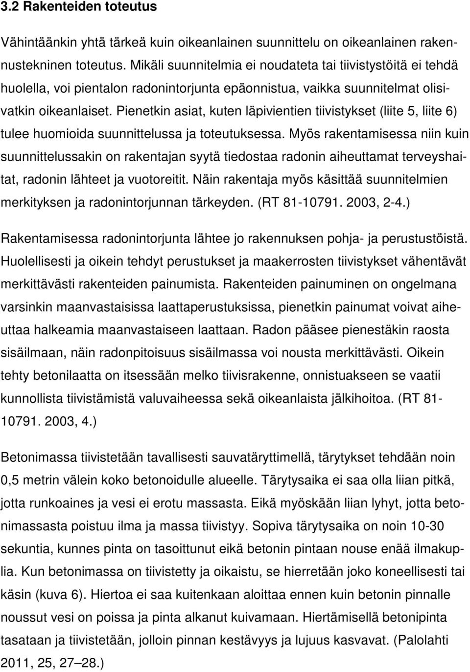 Pienetkin asiat, kuten läpivientien tiivistykset (liite 5, liite 6) tulee huomioida suunnittelussa ja toteutuksessa.