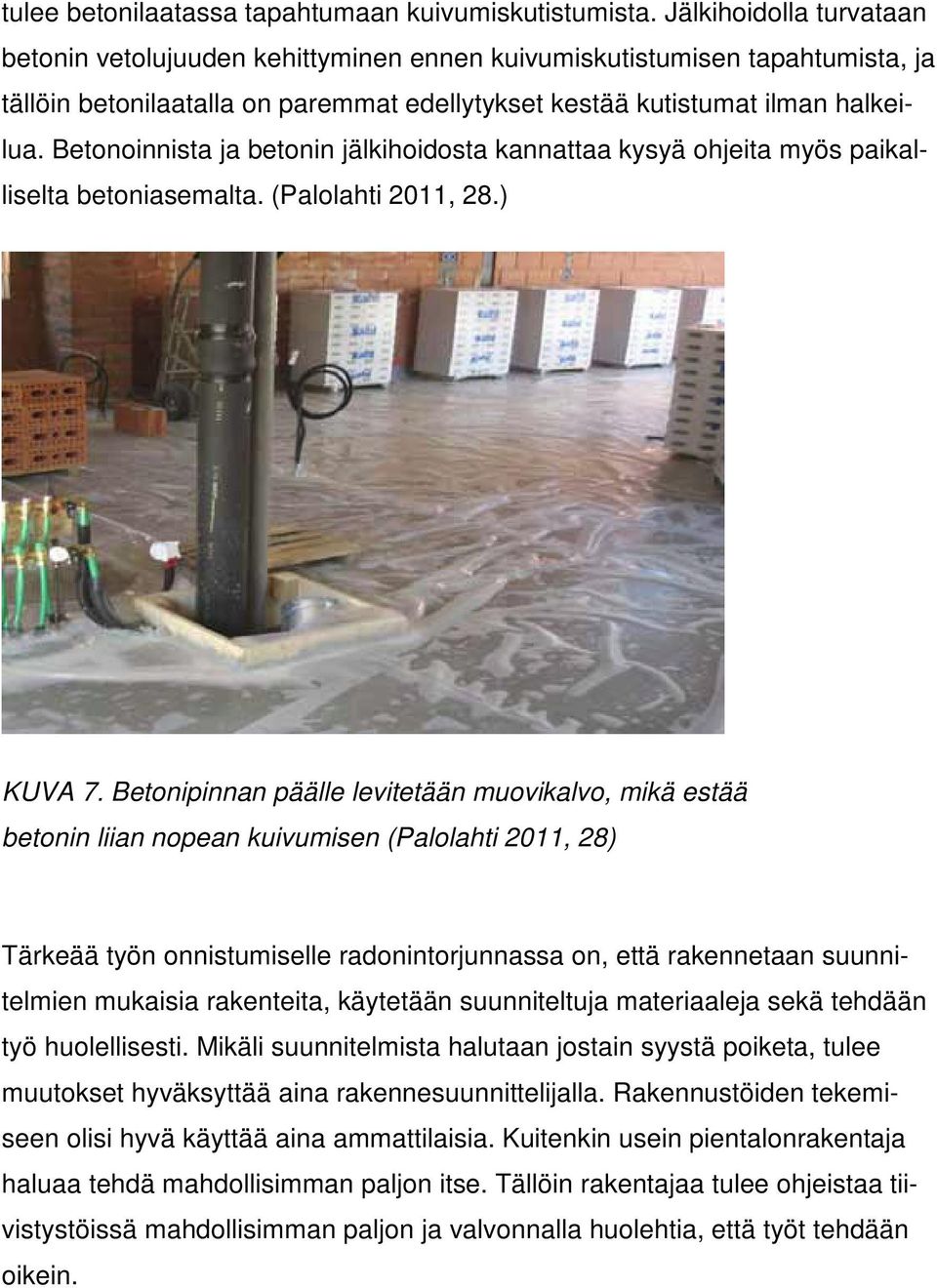 Betonoinnista ja betonin jälkihoidosta kannattaa kysyä ohjeita myös paikalliselta betoniasemalta. (Palolahti 2011, 28.) KUVA 7.