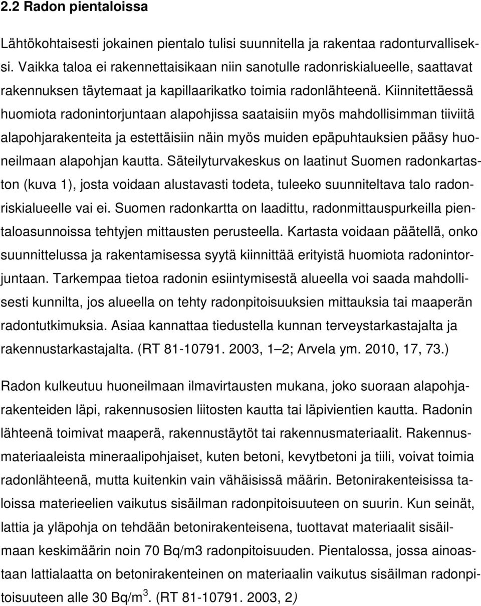 Kiinnitettäessä huomiota radonintorjuntaan alapohjissa saataisiin myös mahdollisimman tiiviitä alapohjarakenteita ja estettäisiin näin myös muiden epäpuhtauksien pääsy huoneilmaan alapohjan kautta.