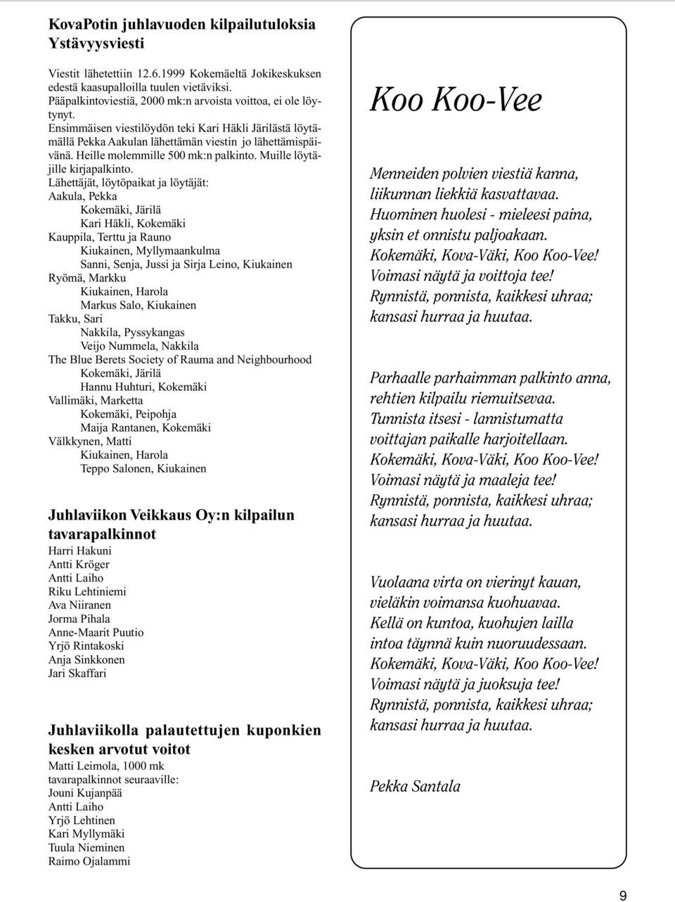 Heille molemmille 500 mk:n palkinto. Muille löytäjille kirjapalkinto.