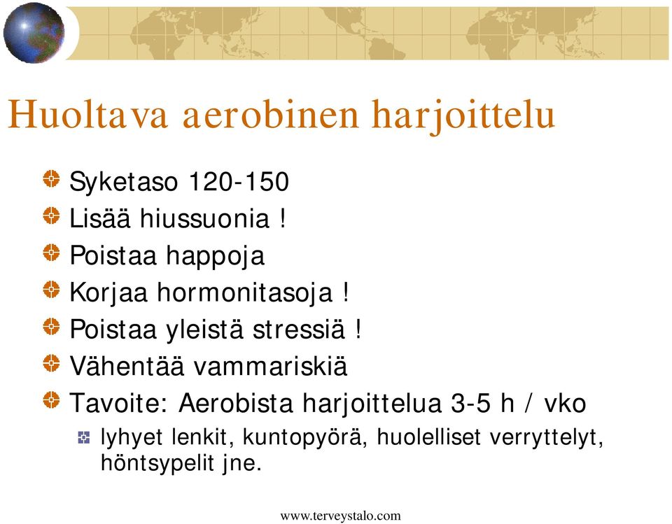 Vähentää vammariskiä Tavoite: Aerobista harjoittelua 3-5 h / vko