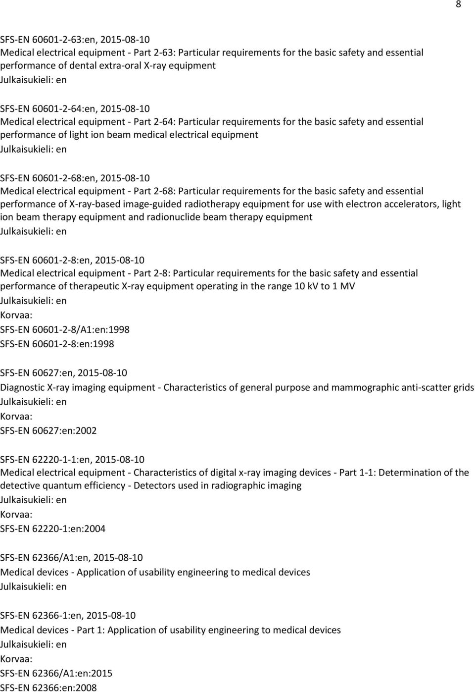 60601-2-68:en, 2015-08-10 Medical electrical equipment - Part 2-68: Particular requirements for the basic safety and essential performance of X-ray-based image-guided radiotherapy equipment for use