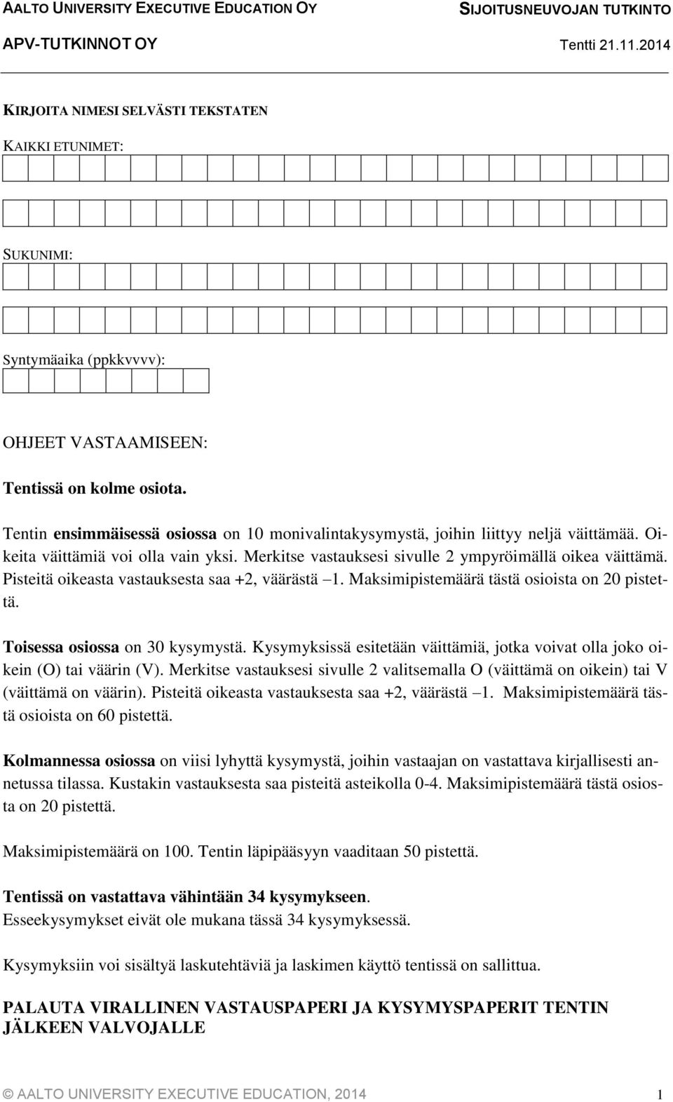 Pisteitä oikeasta vastauksesta saa +2, väärästä 1. Maksimipistemäärä tästä osioista on 20 pistettä. Toisessa osiossa on 30 kysymystä.