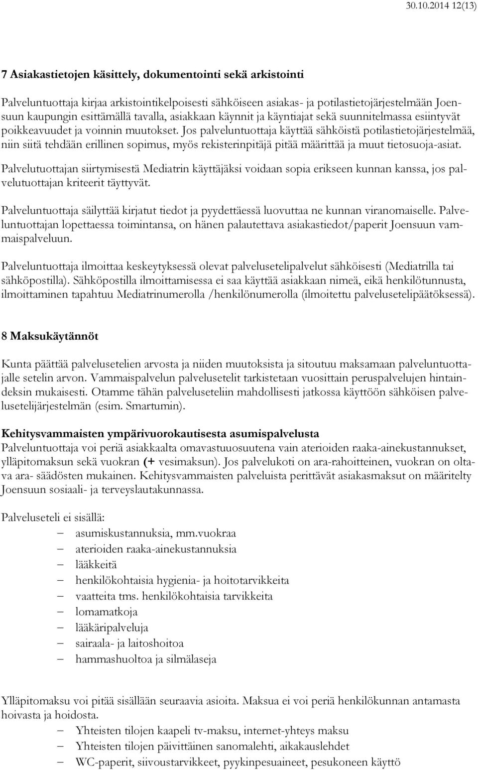 tavalla, asiakkaan käynnit ja käyntiajat sekä suunnitelmassa esiintyvät poikkeavuudet ja voinnin muutokset.