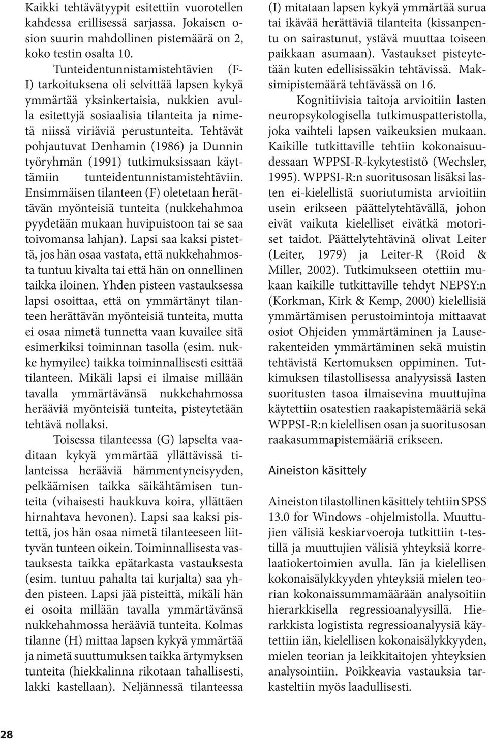 Tehtävät pohjautuvat Denhamin (1986) ja Dunnin työryhmän (1991) tutkimuksissaan käyttämiin tunteidentunnistamistehtäviin.