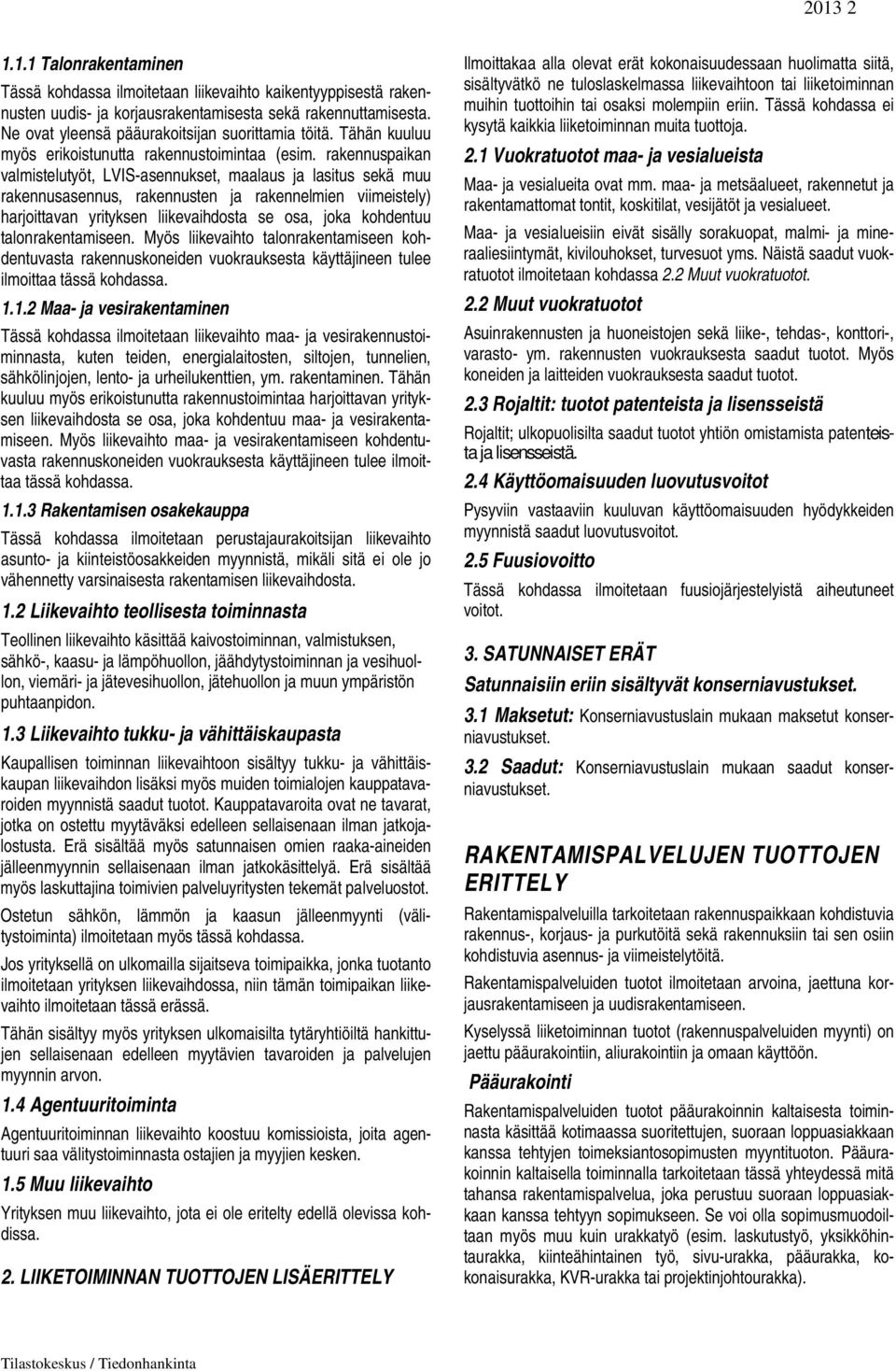 rakennuspaikan valmistelutyöt, LVIS-asennukset, maalaus ja lasitus sekä muu rakennusasennus, rakennusten ja rakennelmien viimeistely) harjoittavan yrityksen liikevaihdosta se osa, joka kohdentuu