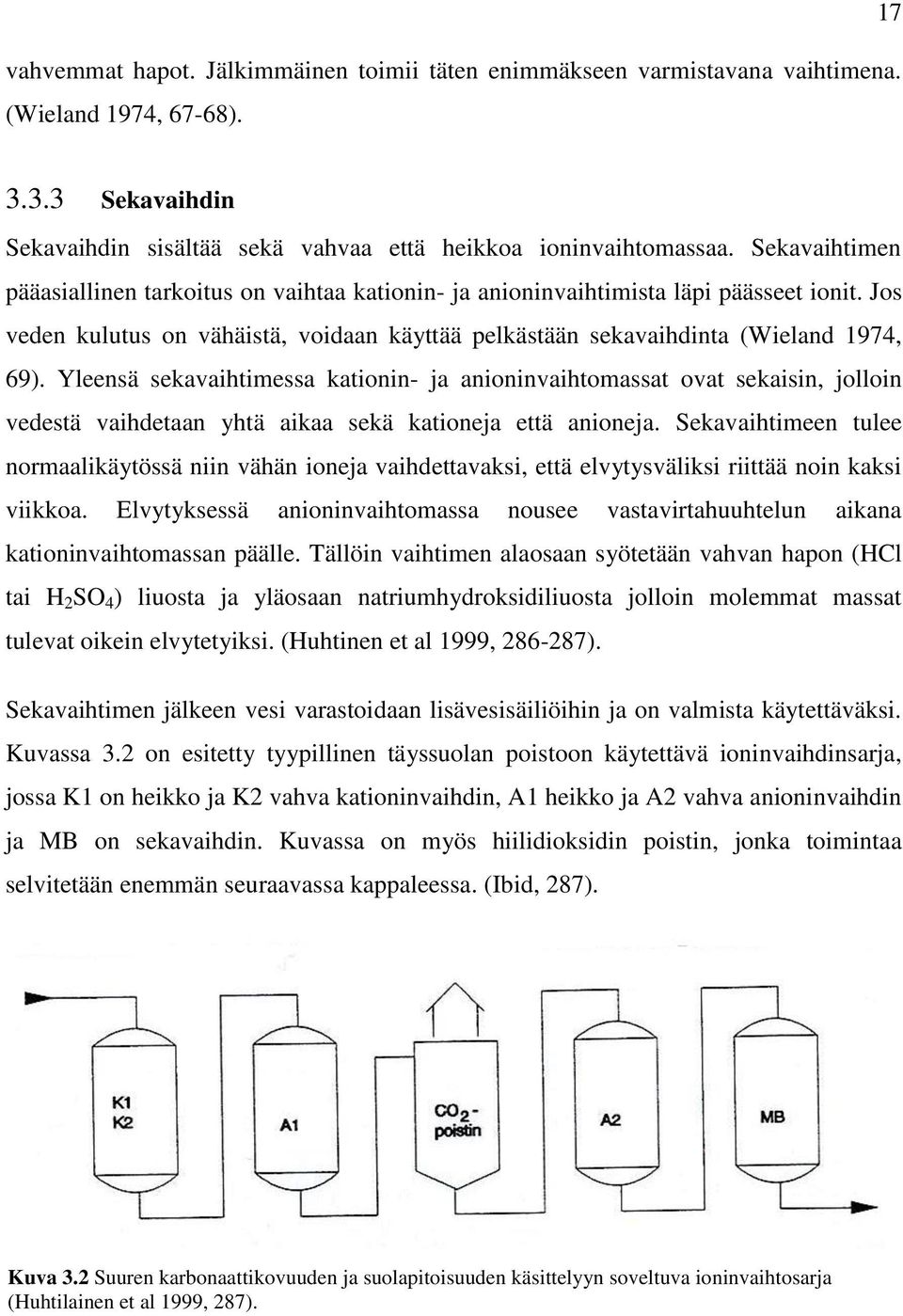 Yleensä sekavaihtimessa kationin- ja anioninvaihtomassat ovat sekaisin, jolloin vedestä vaihdetaan yhtä aikaa sekä kationeja että anioneja.