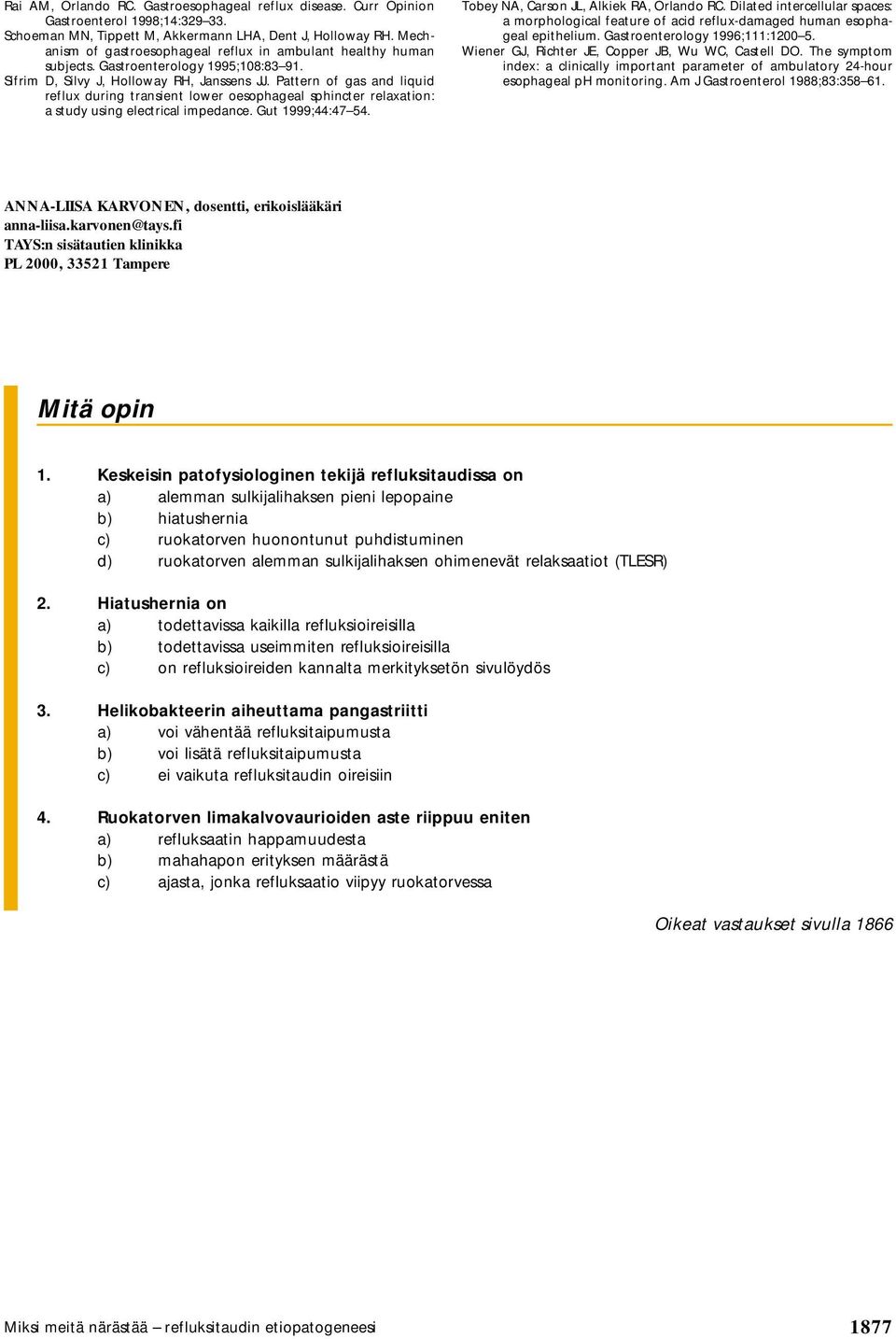 Pattern of gas and liquid reflux during transient lower oesophageal sphincter relaxation: a study using electrical impedance. Gut 1999;44:47 54. Tobey NA, Carson JL, Alkiek RA, Orlando RC.