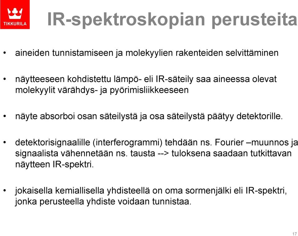 detektorille. detektorisignaalille (interferogrammi) tehdään ns. Fourier muunnos ja signaalista vähennetään ns.