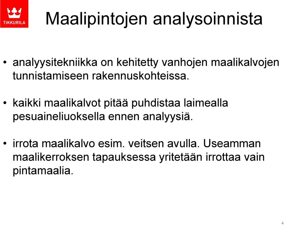 kaikki maalikalvot pitää puhdistaa laimealla pesuaineliuoksella ennen