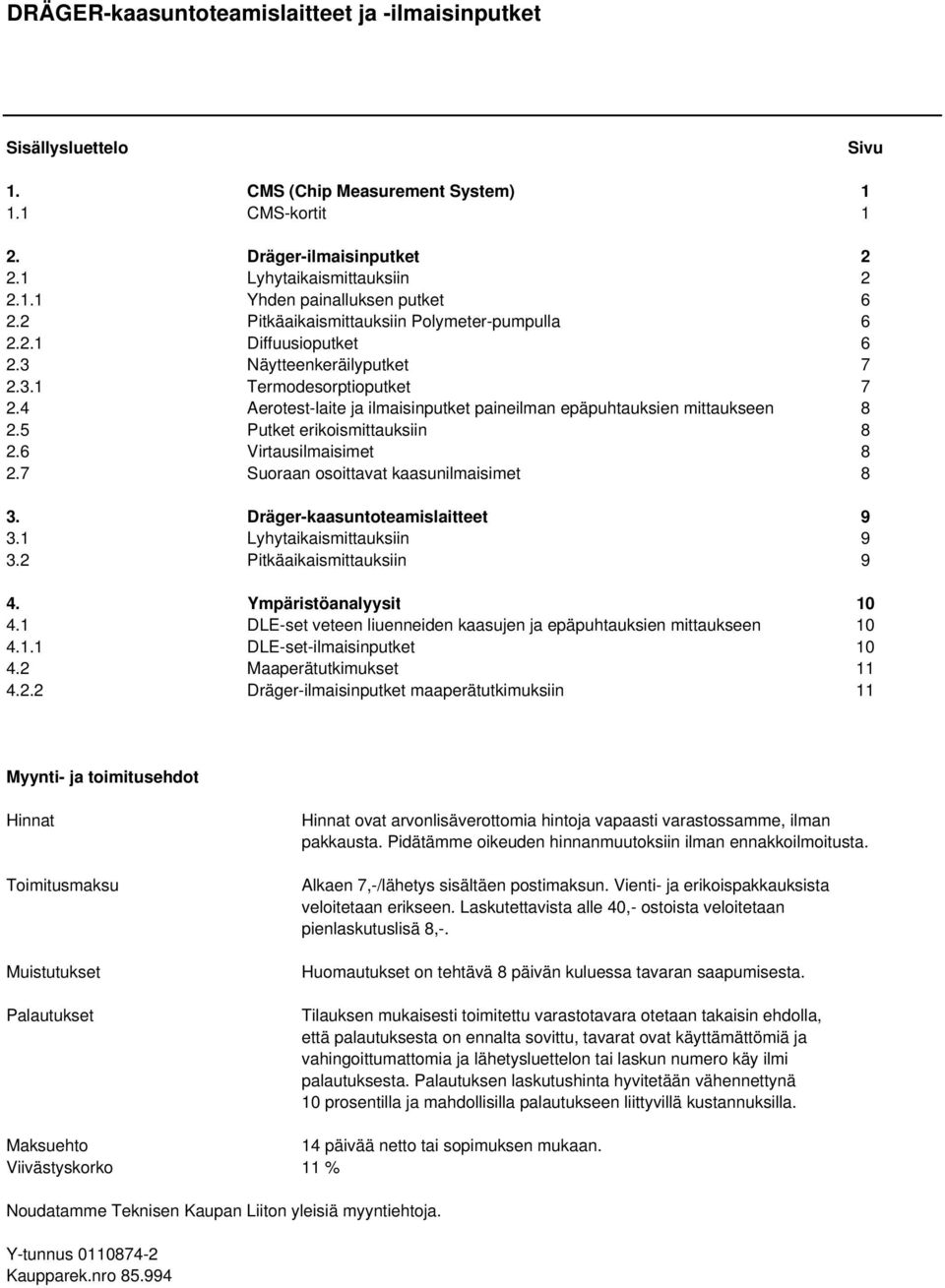 4 Aerotest-laite ja ilmaisinputket paineilman epäpuhtauksien mittaukseen 8 2.5 Putket erikoismittauksiin 8 2.6 Virtausilmaisimet 8 2.7 Suoraan osoittavat kaasunilmaisimet 8 3.