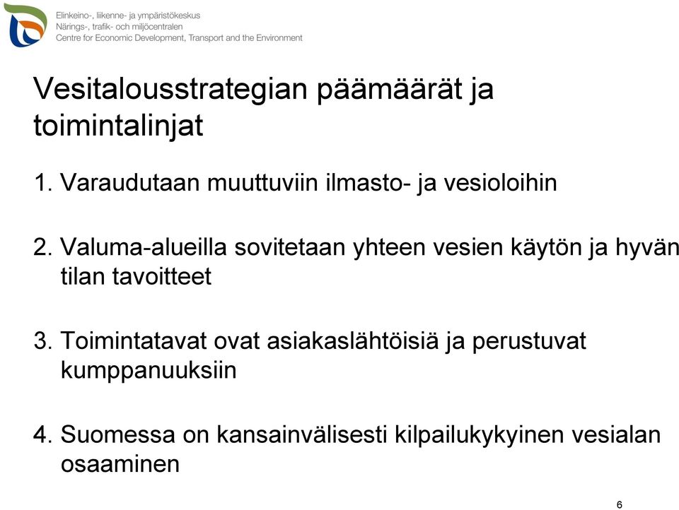 Valuma-alueilla sovitetaan yhteen vesien käytön ja hyvän tilan tavoitteet 3.