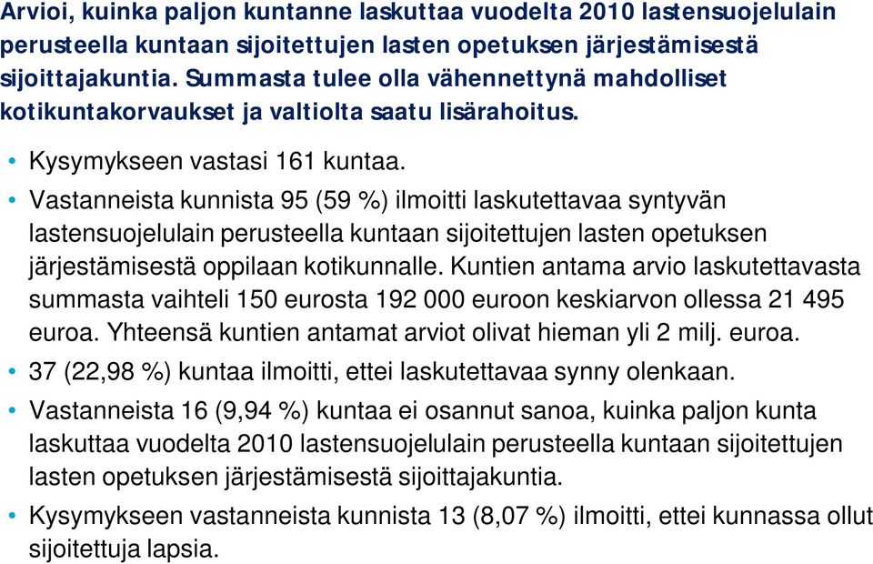 Vastanneista kunnista 95 (59 %) ilmoitti laskutettavaa syntyvän lastensuojelulain perusteella kuntaan sijoitettujen lasten opetuksen järjestämisestä oppilaan kotikunnalle.