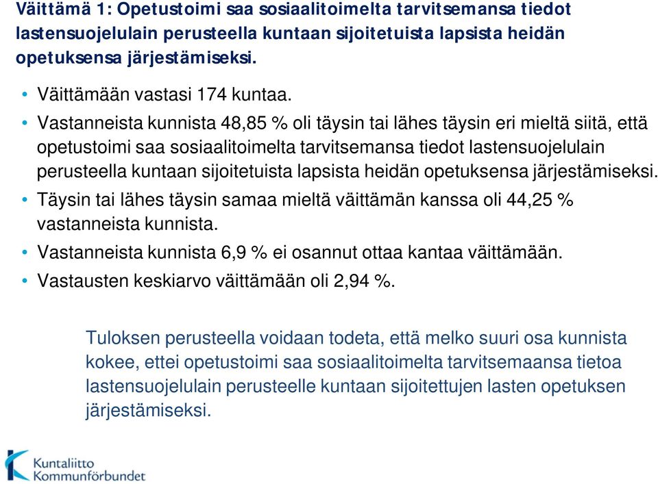 heidän opetuksensa järjestämiseksi. Täysin tai lähes täysin samaa mieltä väittämän kanssa oli 44,25 % vastanneista kunnista. Vastanneista kunnista 6,9 % ei osannut ottaa kantaa väittämään.