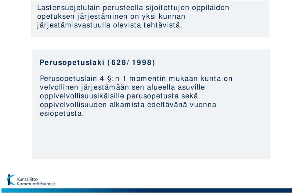 Perusopetuslaki (628/1998) Perusopetuslain 4 :n 1 momentin mukaan kunta on velvollinen