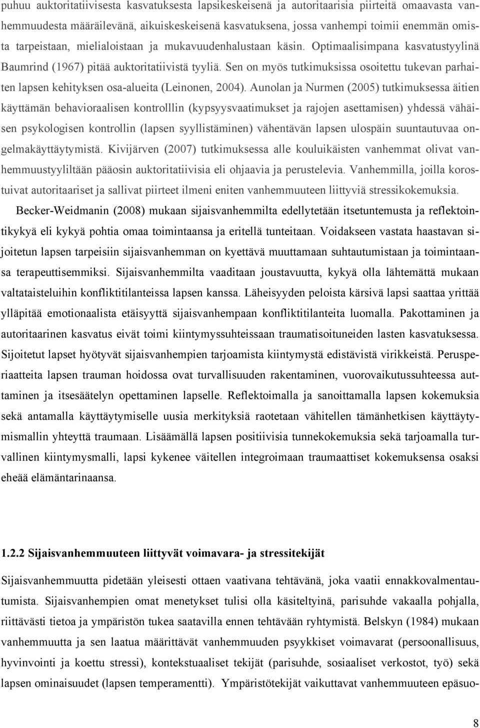 Sen on myös tutkimuksissa osoitettu tukevan parhaiten lapsen kehityksen osa-alueita (Leinonen, 2004).