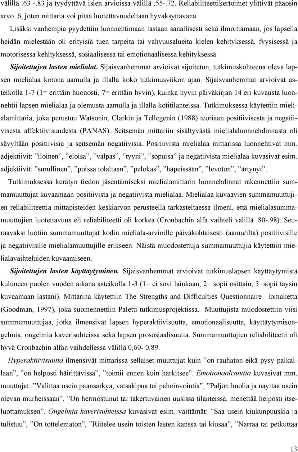 motorisessa kehityksessä, sosiaalisessa tai emotionaalisessa kehityksessä. Sijoitettujen lasten mielialat.