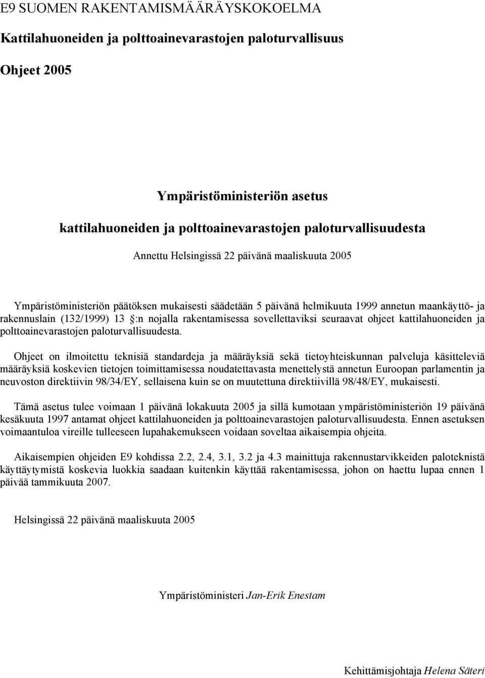 rakentamisessa sovellettaviksi seuraavat ohjeet kattilahuoneiden ja polttoainevarastojen paloturvallisuudesta.