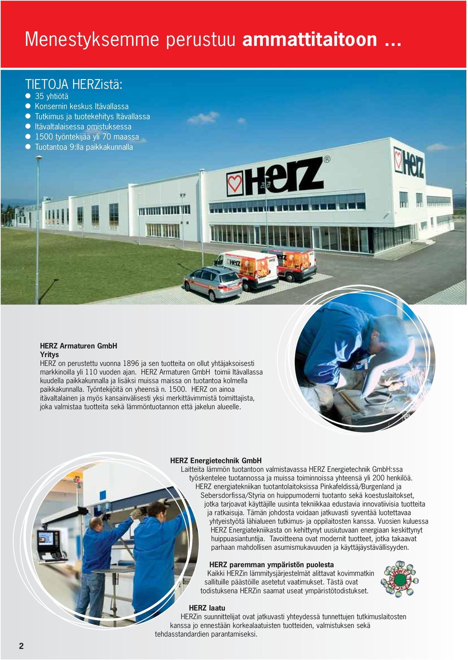 Armaturen GmbH Yritys HERZ on perustettu vuonna 1896 ja sen tuotteita on ollut yhtäjaksoisesti markkinoilla yli 110 vuoden ajan.