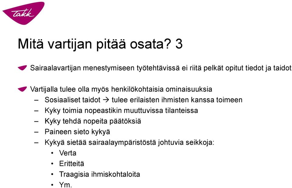 olla myös henkilökohtaisia ominaisuuksia Sosiaaliset taidot tulee erilaisten ihmisten kanssa toimeen Kyky