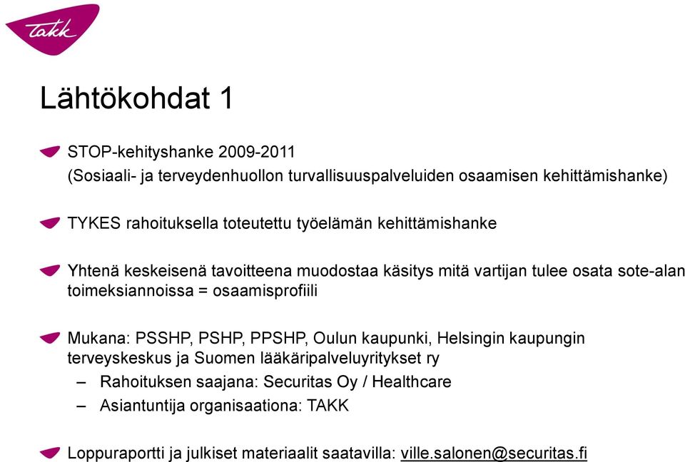 toimeksiannoissa = osaamisprofiili Mukana: PSSHP, PSHP, PPSHP, Oulun kaupunki, Helsingin kaupungin terveyskeskus ja Suomen
