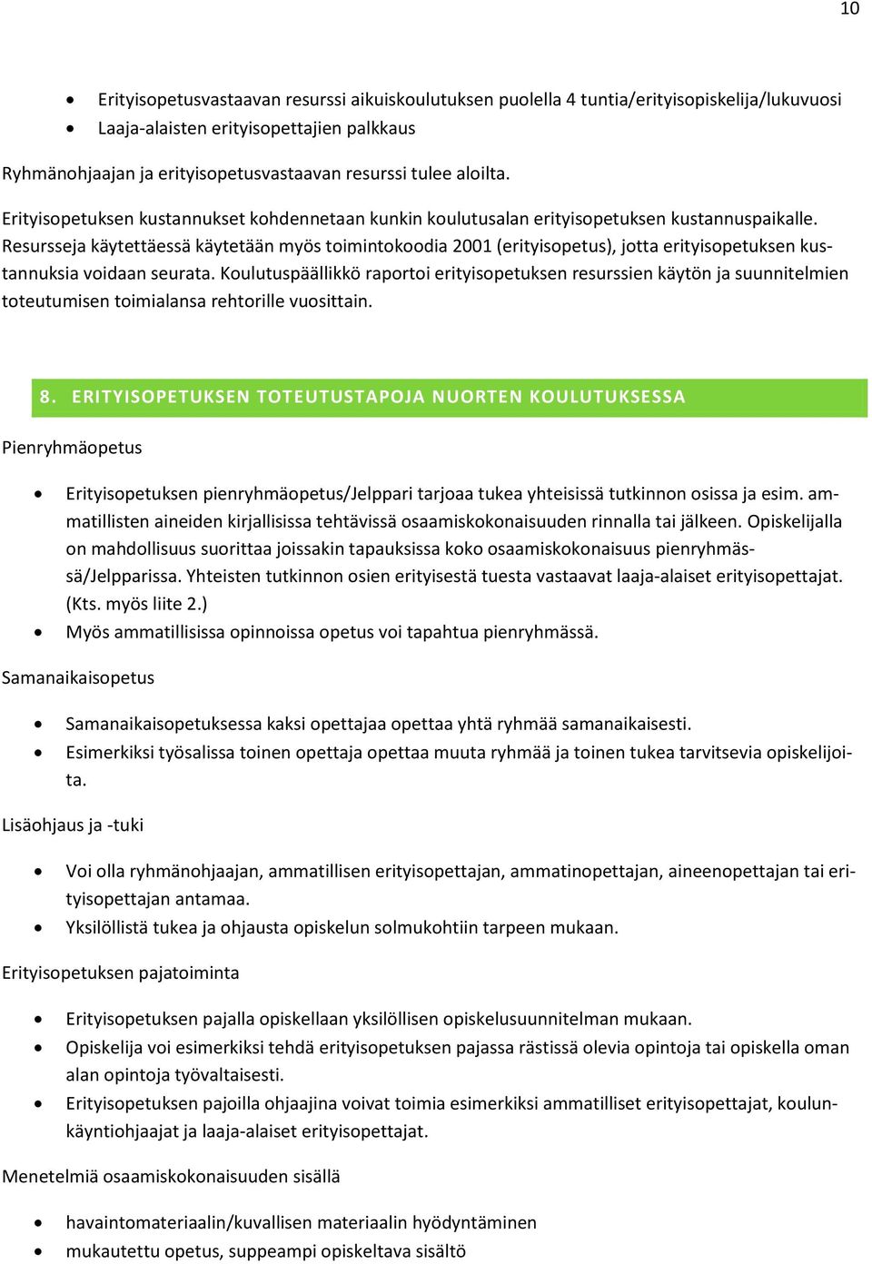 Resursseja käytettäessä käytetään myös toimintokoodia 2001 (erityisopetus), jotta erityisopetuksen kustannuksia voidaan seurata.