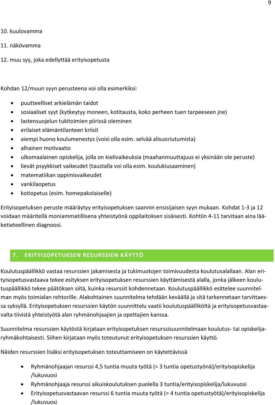 tarpeeseen jne) lastensuojelun tukitoimien piirissä oleminen erilaiset elämäntilanteen kriisit aiempi huono koulumenestys (voisi olla esim.