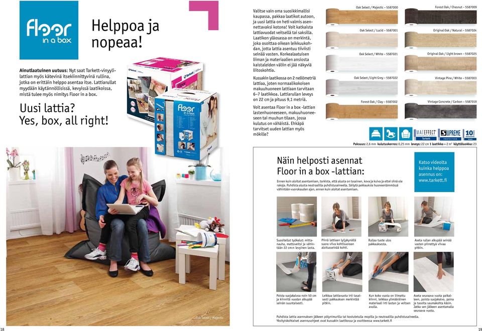 Valitse vain oma suosikkimallisi kaupassa, pakkaa laatikot autoon, ja uusi lattia on heti valmis asennettavaksi kotona! Voit katkaista lattiavuodat veitsellä tai saksilla.