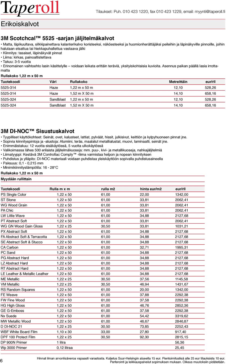 voidaan leikata erittäin teräviä, yksityiskohtaisia kuvioita.