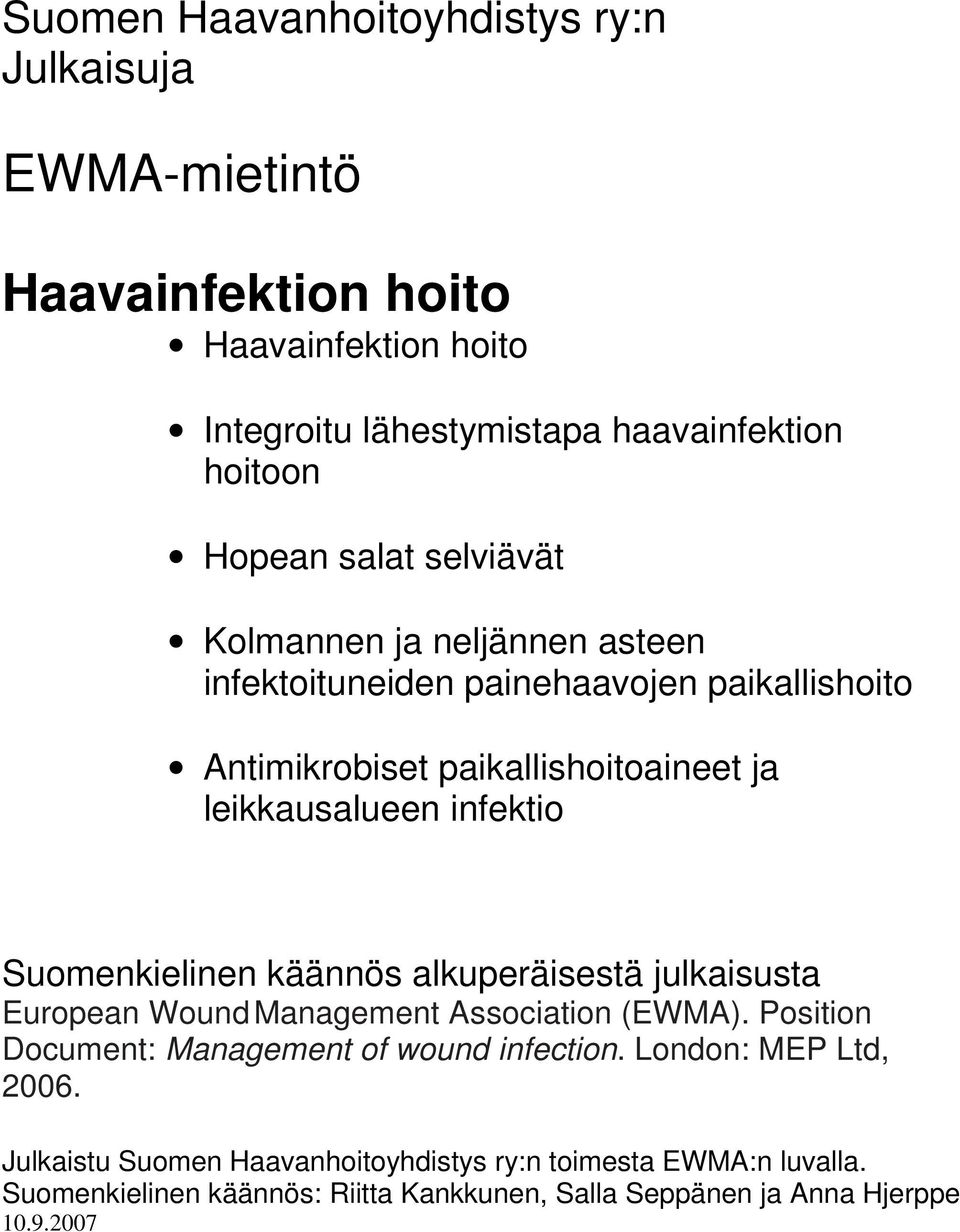 Suomenkielinen käännös alkuperäisestä julkaisusta European Wound Management Association (EWMA). Position Document: Management of wound infection.