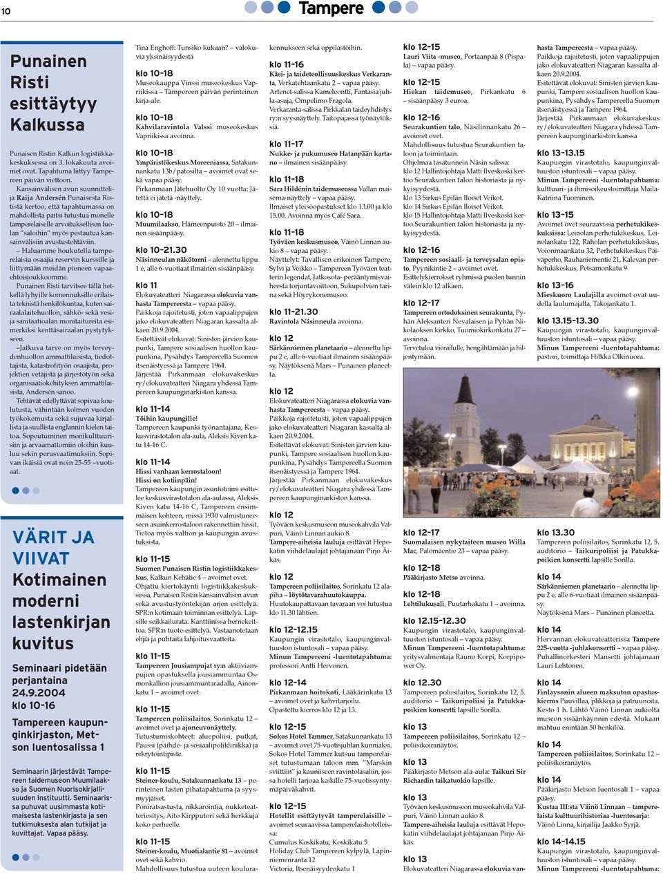 kansainvšlisiin avustustehtšviin. Ð Haluamme houkutella tamperelaisia osaajia reservin kurssille ja liittymššn meidšn pieneen vapaaehtoisjoukkoomme.