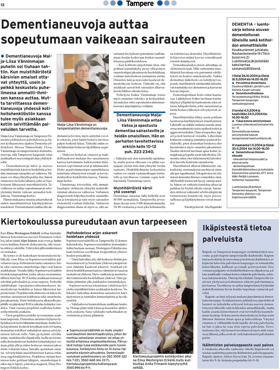 Mutta tarvittaessa dementianeuvoja yhdessä kotihoitohenkilöstön kanssa tulee myös asiakkaan kotiin selvittämään palveluiden tarvetta. Maija-Liisa Vänninmaja on tamperelaisten dementianeuvoja.