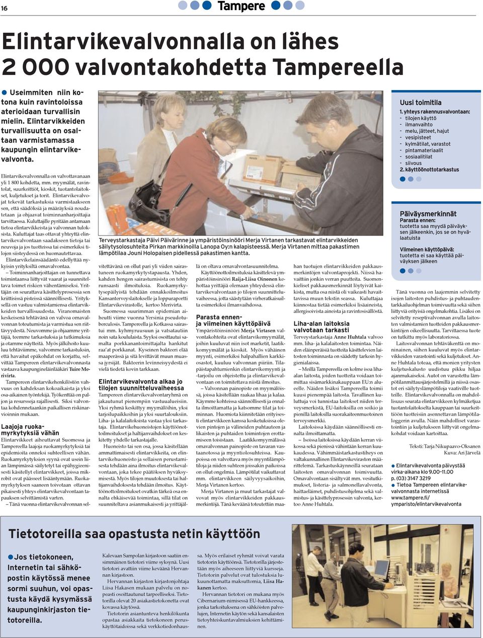 myymšlšt, ravintolat, suurkeittišt, kioskit, tuotantolaitokset, kuljetukset ja torit.