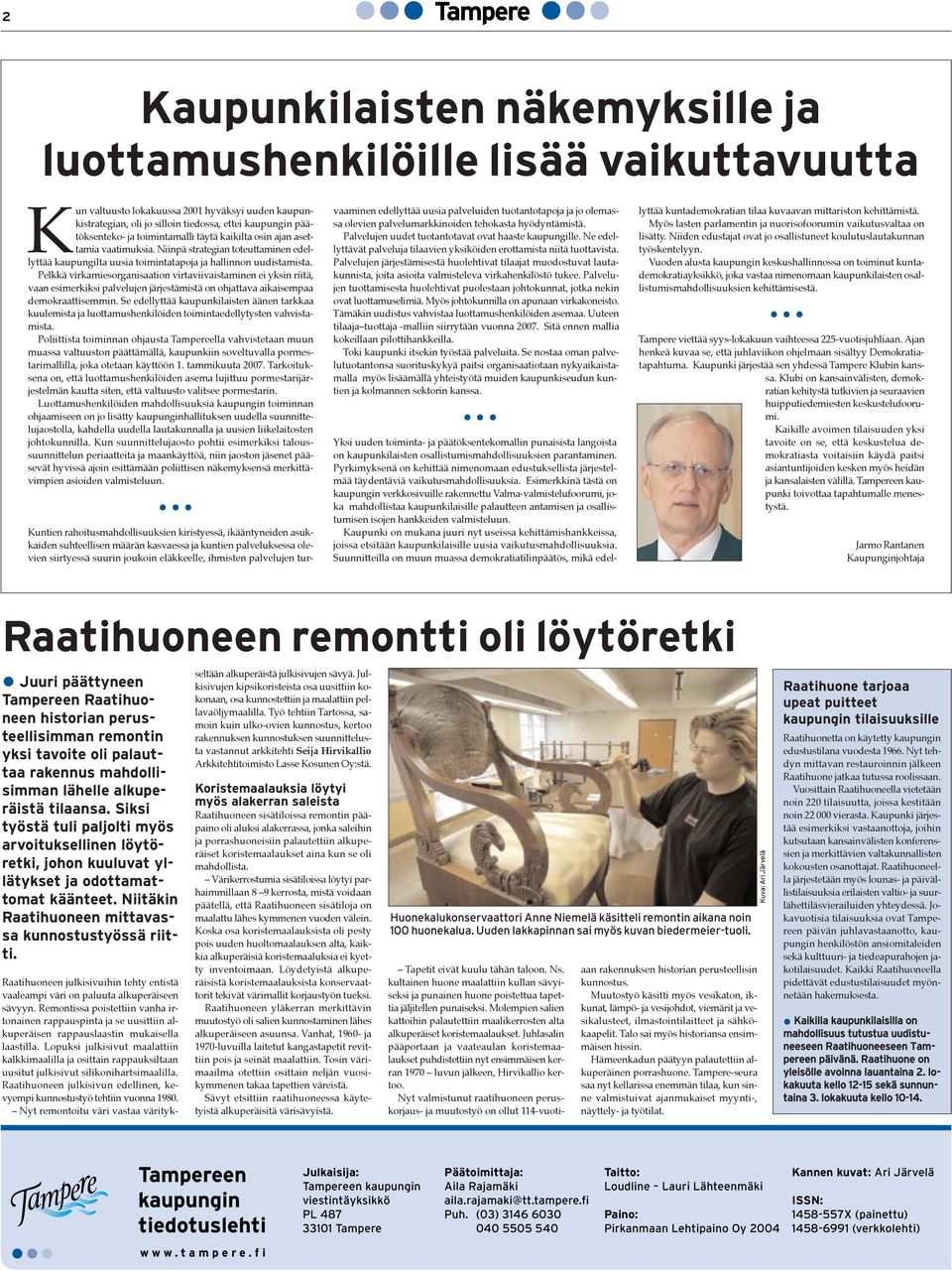 PelkkŠ virkamiesorganisaation virtaviivaistaminen ei yksin riitš, vaan esimerkiksi palvelujen jšrjestšmistš on ohjattava aikaisempaa demokraattisemmin.