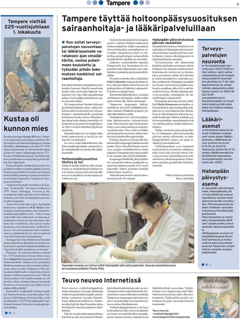 tunnetuimpia ruotsalaisia kaupungissa. Kustaa III hallitsi valtakuntaansa vuosina 1771Ð1792. HŠnen ihanteenaan oli valistunut itsevaltius ja hšn teki oman vallankaappauksen 1772.