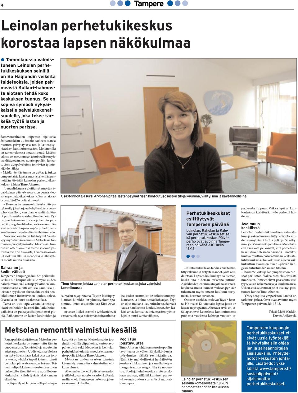 Sammonvaltatien kupeessa sijaitseva 36 tyšntekijšn uudistalo kštkee sisššnsš nuorten pšivystysosaston ja lastenpsykiatrisen kuntoutusosaston. Molemmilla on rakennuksessa omat siipensš.