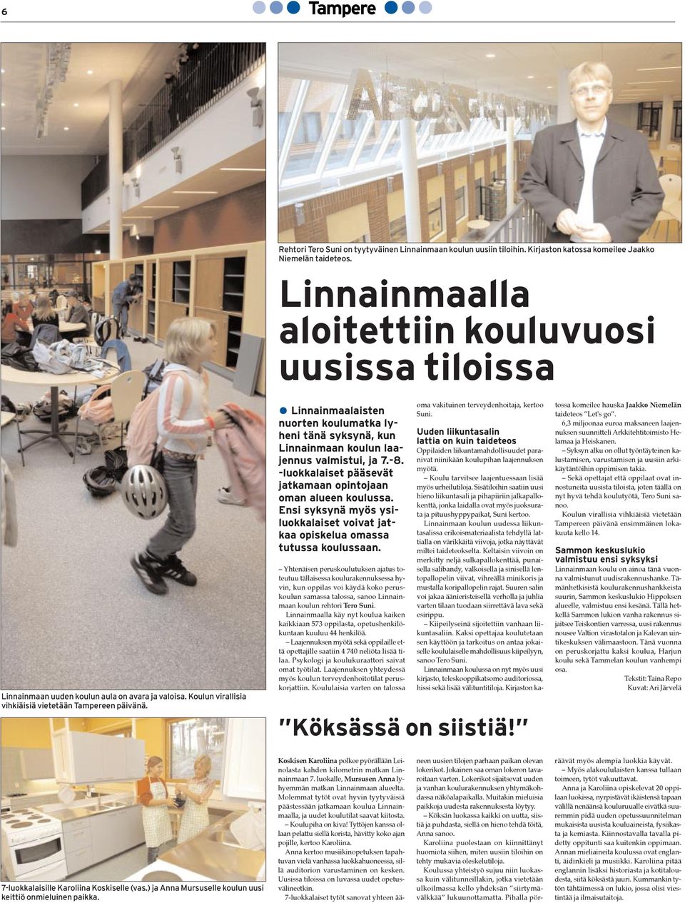 Linnainmaalaisten nuorten koulumatka lyheni tänä syksynä, kun Linnainmaan koulun laajennus valmistui, ja 7.-8. -luokkalaiset pääsevät jatkamaan opintojaan oman alueen koulussa.