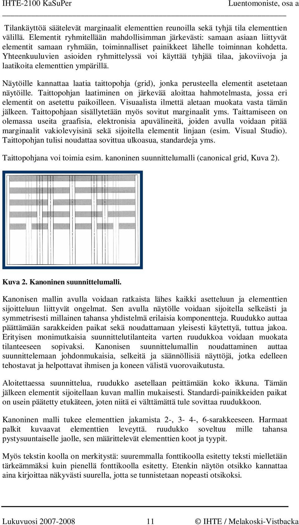 Yhteenkuuluvien asioiden ryhmittelyssä voi käyttää tyhjää tilaa, jakoviivoja ja laatikoita elementtien ympärillä.