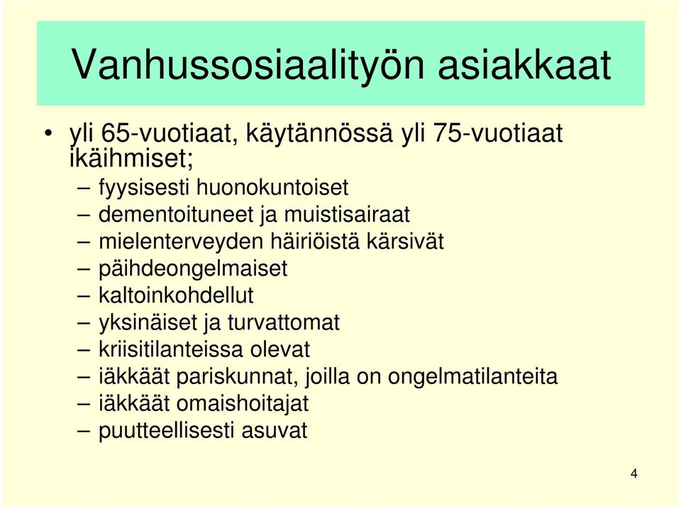 kärsivät päihdeongelmaiset kaltoinkohdellut yksinäiset ja turvattomat kriisitilanteissa