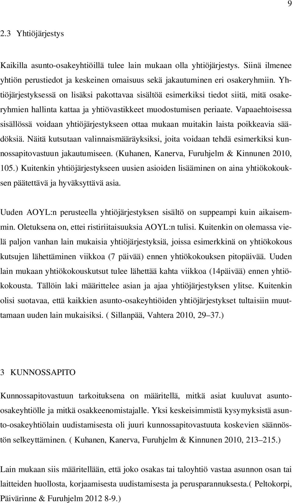 Vapaaehtoisessa sisällössä voidaan yhtiöjärjestykseen ottaa mukaan muitakin laista poikkeavia säädöksiä.