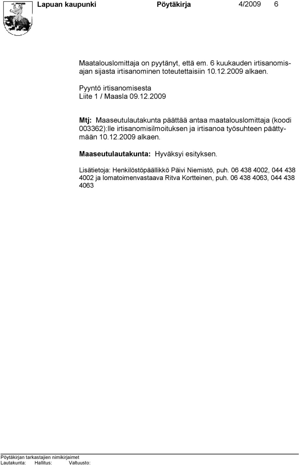 2009 alkaen. Pyyntö irtisanomisesta Liite 1 / Maasla 09.12.