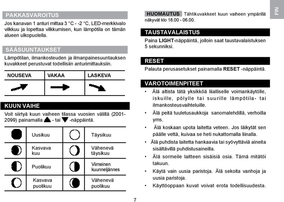 NOUSEVA VAKAA LASKEVA KUUN VAIHE Voit siirtyä kuun vaiheen tilassa vuosien välillä (2001-2099) painamalla - tai -näppäintä.