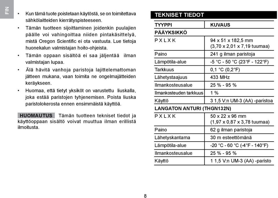 Tämän oppaan sisältöä ei saa jäljentää ilman valmistajan lupaa. Älä hävitä vanhoja paristoja lajittelemattoman jätteen mukana, vaan toimita ne ongelmajätteiden keräykseen.