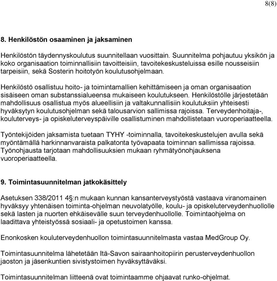 Henkilöstö osallistuu hoito- ja toimintamallien kehittämiseen ja oman organisaation sisäiseen oman substanssialueensa mukaiseen koulutukseen.