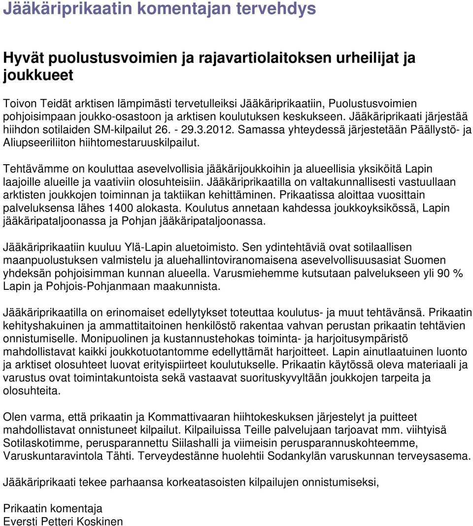 Samassa yhteydessä järjestetään Päällystö- ja Aliupseeriliiton hiihtomestaruuskilpailut.