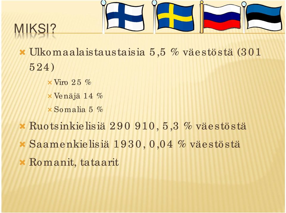 524) Viro 25 % Venäjä 14 % Somalia 5 %