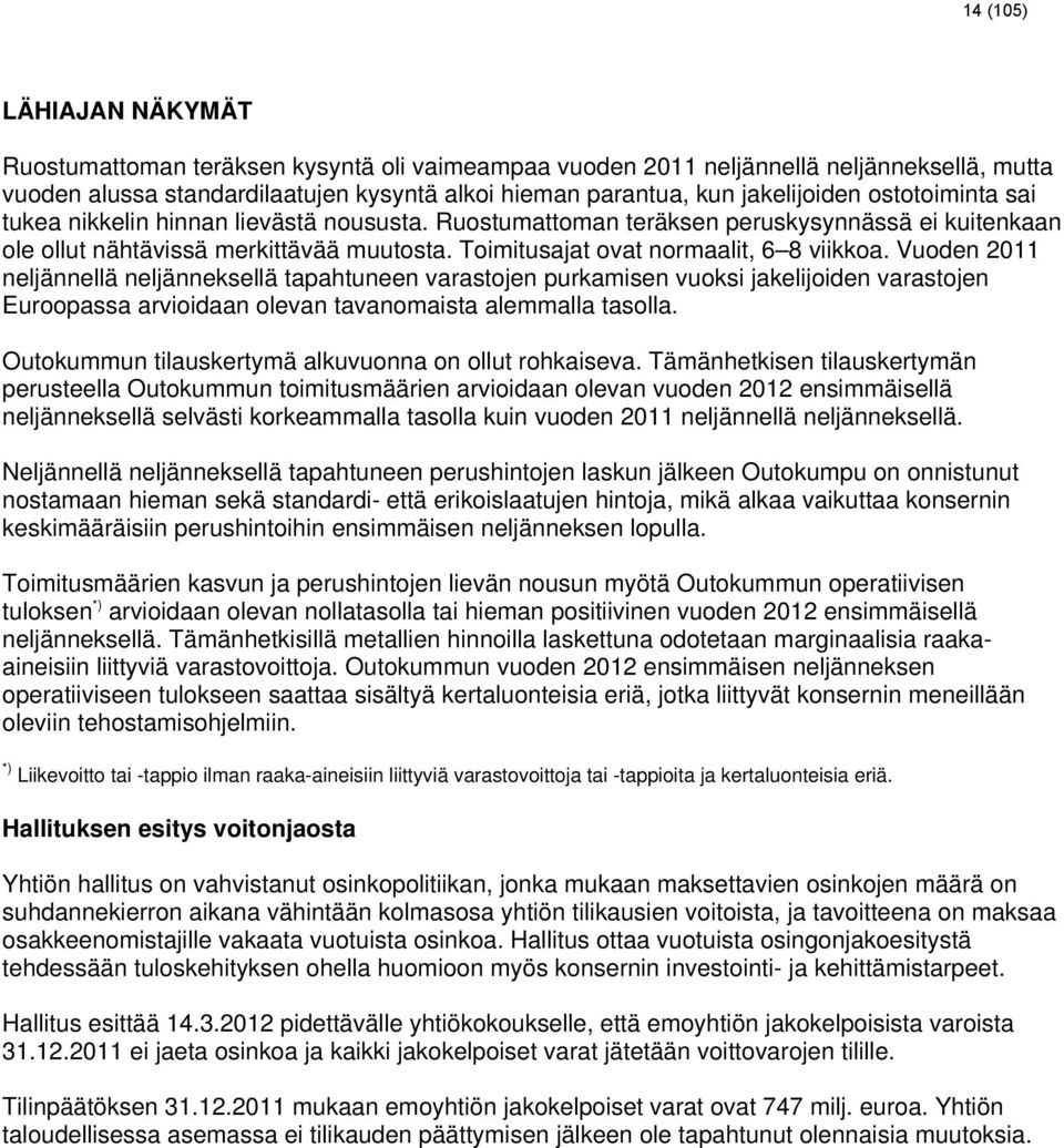 Vuoden 2011 neljännellä neljänneksellä tapahtuneen varastojen purkamisen vuoksi jakelijoiden varastojen Euroopassa arvioidaan olevan tavanomaista alemmalla tasolla.