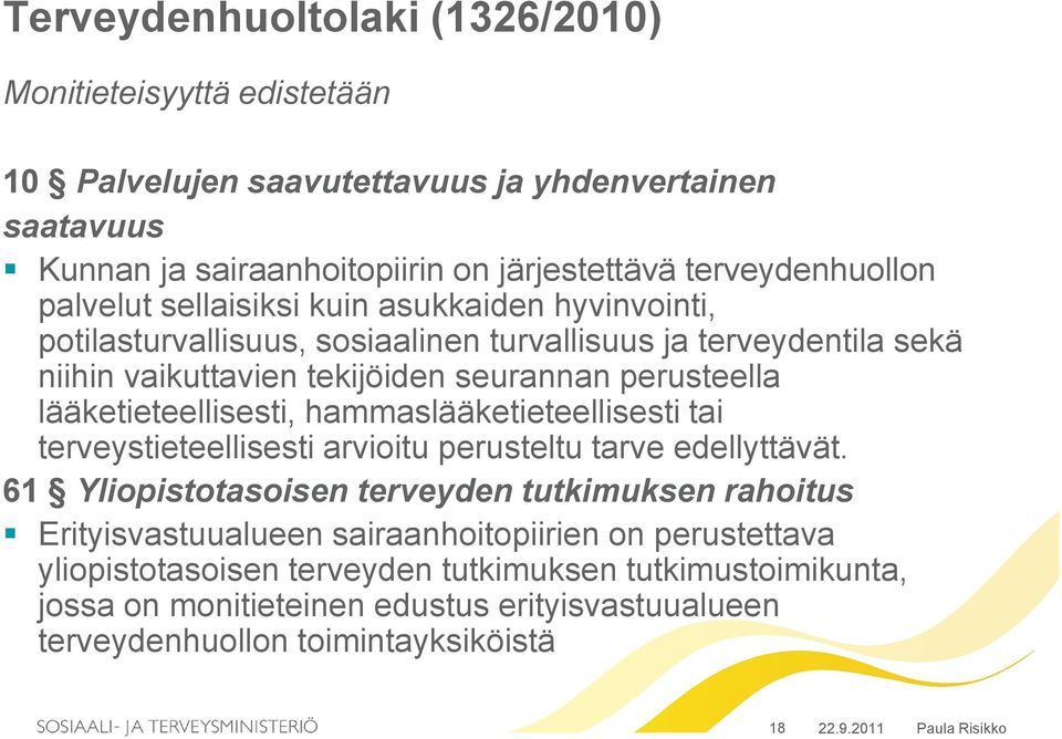 lääketieteellisesti, hammaslääketieteellisesti tai terveystieteellisesti arvioitu perusteltu tarve edellyttävät.