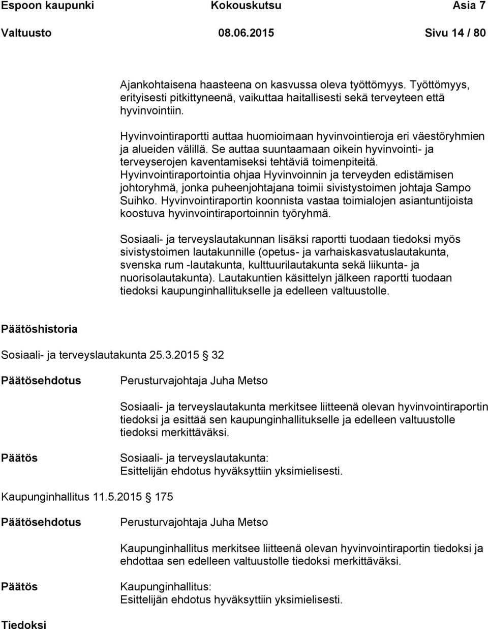 Se auttaa suuntaamaan oikein hyvinvointi- ja terveyserojen kaventamiseksi tehtäviä toimenpiteitä.